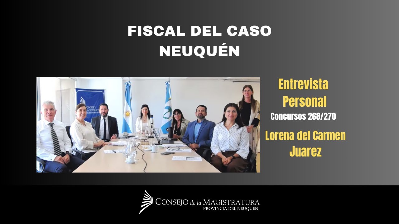 Fiscal del Caso, Neuqu&eacute;n. Postulante: Lorena del Carmen Juarez. Entrevista Personal