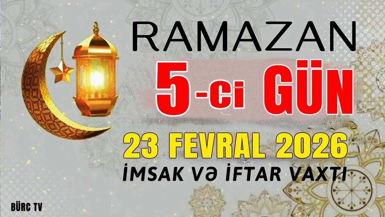 Ramazan ayının 5-ci g&uuml;n&uuml;n duası - 23 FEVRAL İmsak və iftar vaxtları
