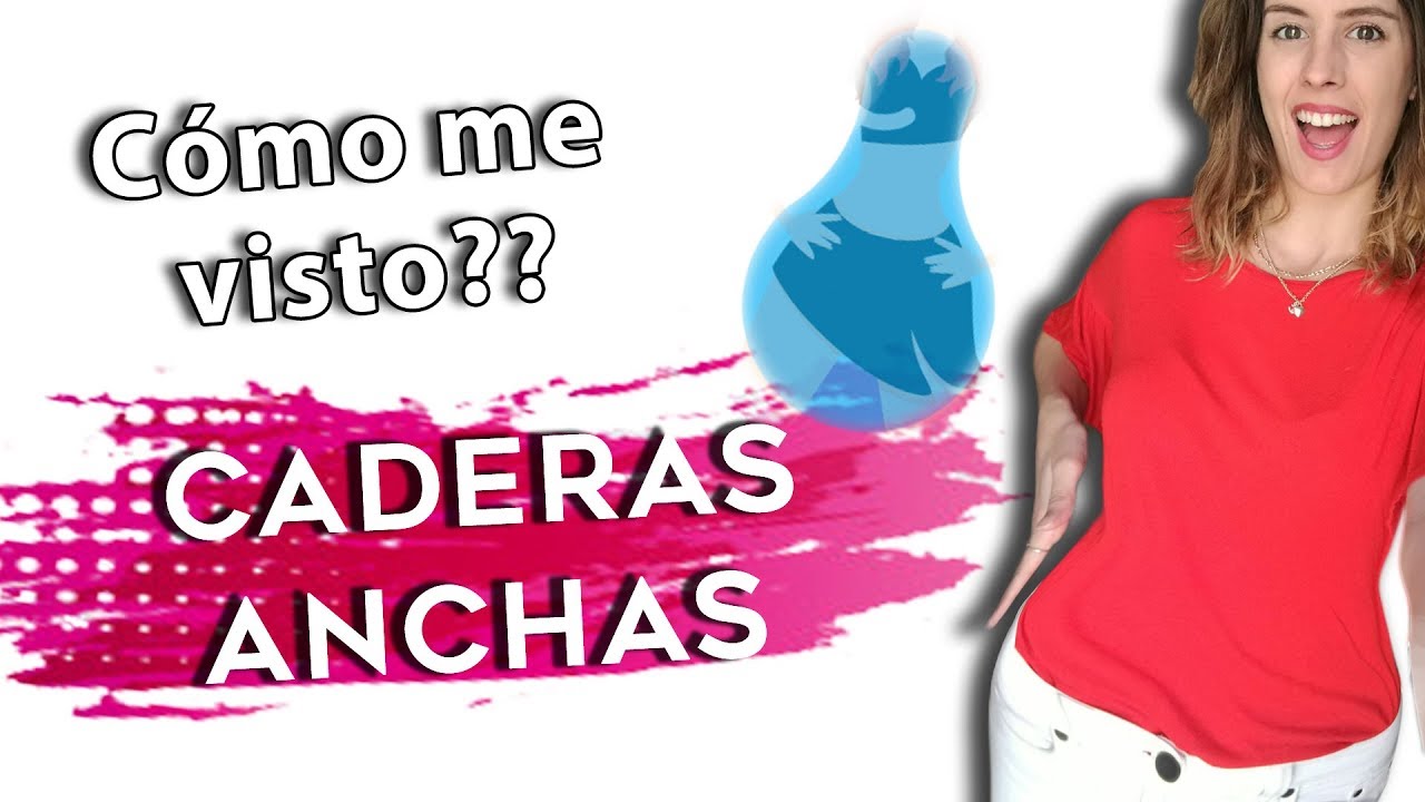 CADERAS ANCHAS -CUERPO TRIANGULO -  Cómo me visto