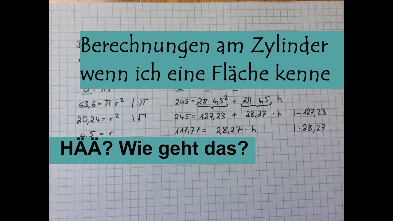 Radius und Höhe eines Zylinders berechnen wenn ich eine Fläche kenne