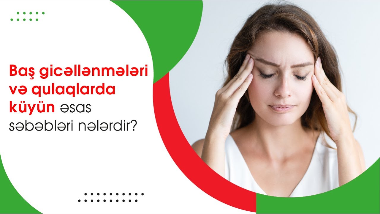 BAŞ GİCƏLLƏNMƏLƏRİ VƏ QULAQLARDA KÜYÜN ƏSAS SƏBƏBLƏRİ NƏDİR VƏ MÜALİCƏSİ NECƏ APARILMALIDIR❓