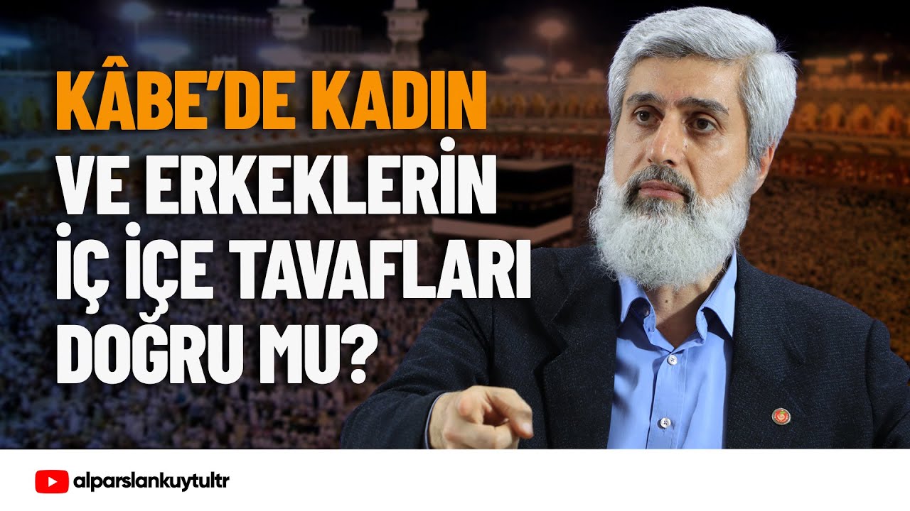 Kâbe’de Kadın ve Erkeklerin İç İçe Tavaf Etmeleri Doğru mu? | Alparslan Kuytul Hocaefendi