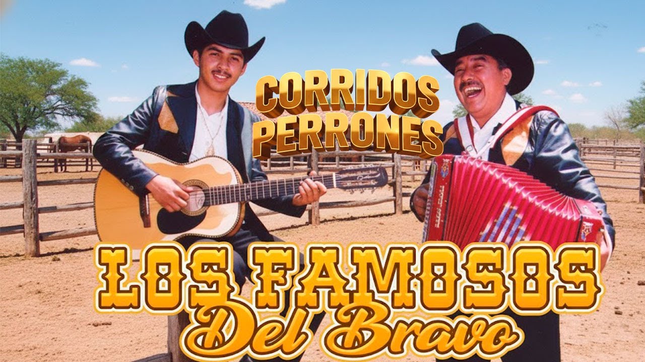 ⭐ Los Famosos del Bravo: Corridos Más Buscados y Grandes Éxitos Norteños