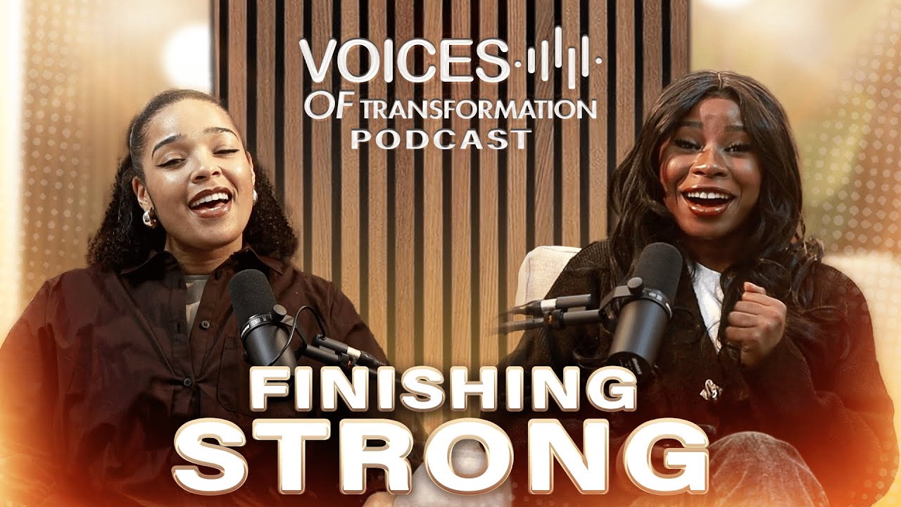 Finishing Strong  | Voices of Transformation Podcast