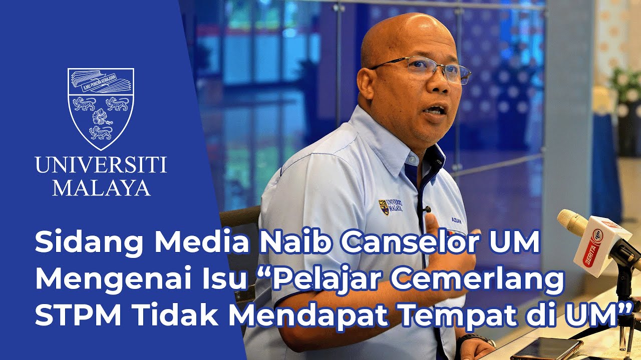 SIDANG MEDIA NAIB CANSELOR UM MENGENAI ISU “PELAJAR CEMERLANG STPM TIDAK MENDAPAT TEMPAT DI UM”