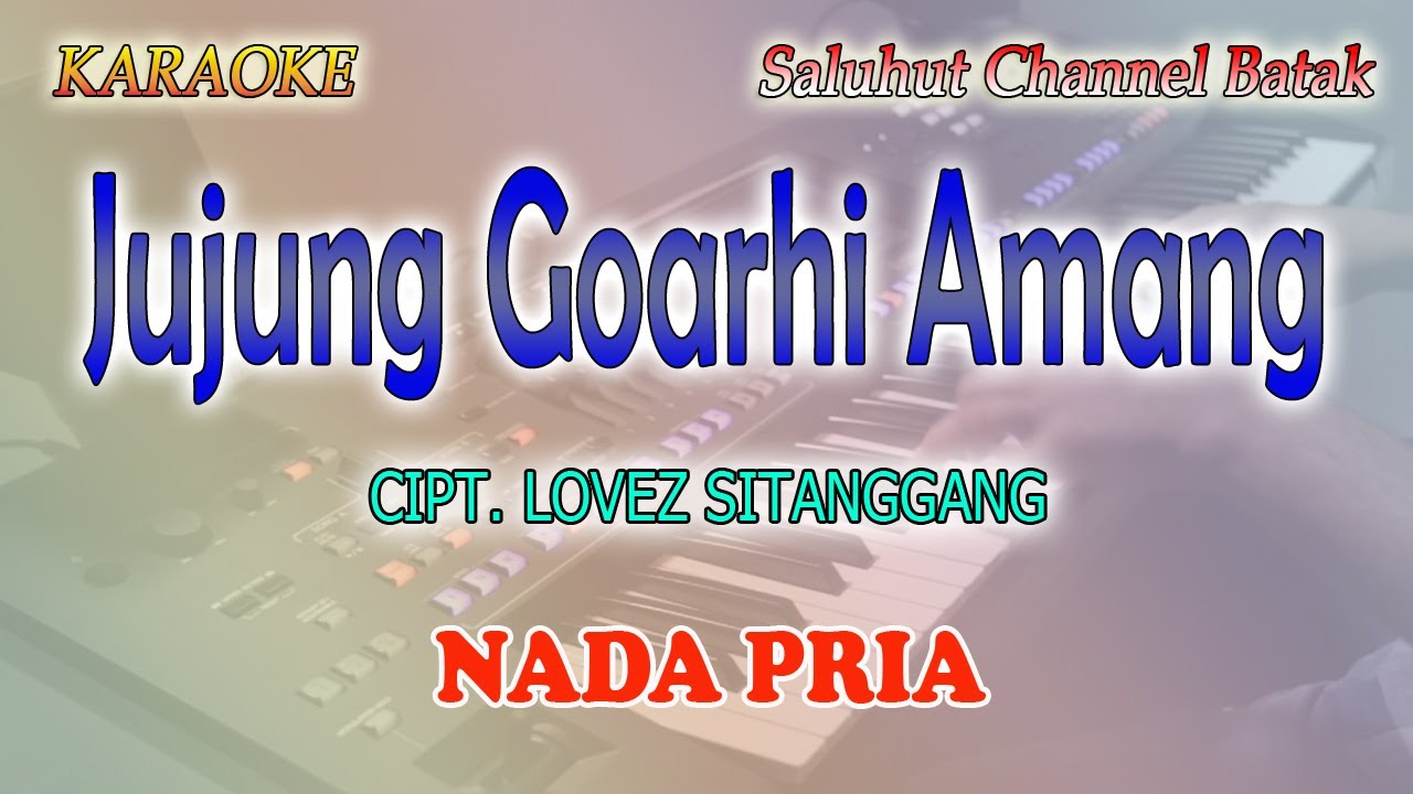 JUJUNG GOARHI AMANG ll KARAOKE BATAK ll CIPT  LOVEZ SITANGGANG ll NADA PRIA AS=DO