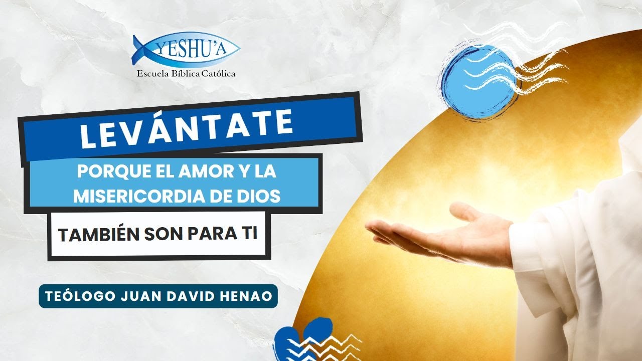 Levántate, porque el amor y la misericordia de Dios también son para ti - Teólogo Juan David Henao