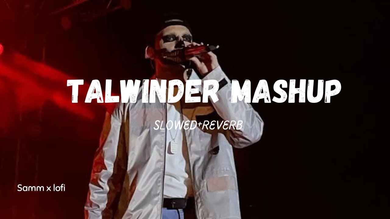 Talwinder Mashup||Slowed+Reverb||New Mashup 2025