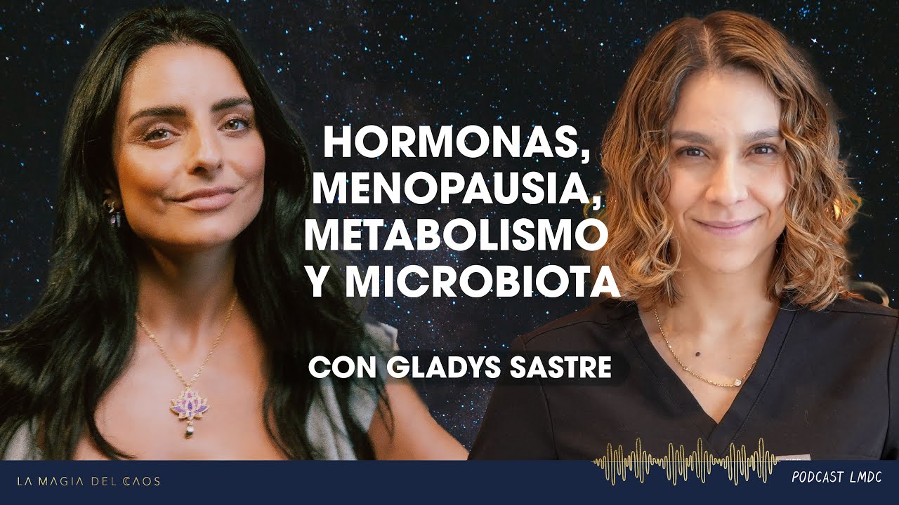 Hormonas, menopausia, metabolismo y microbiota con Gladys Sastre | T5 Ep #14 La Magia del Caos