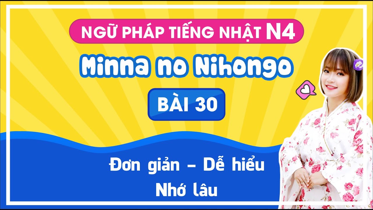 Học tiếng Nhật - Ngữ Pháp N4  Bài 30 giáo trình Minano Nihongo quá đơn giản.