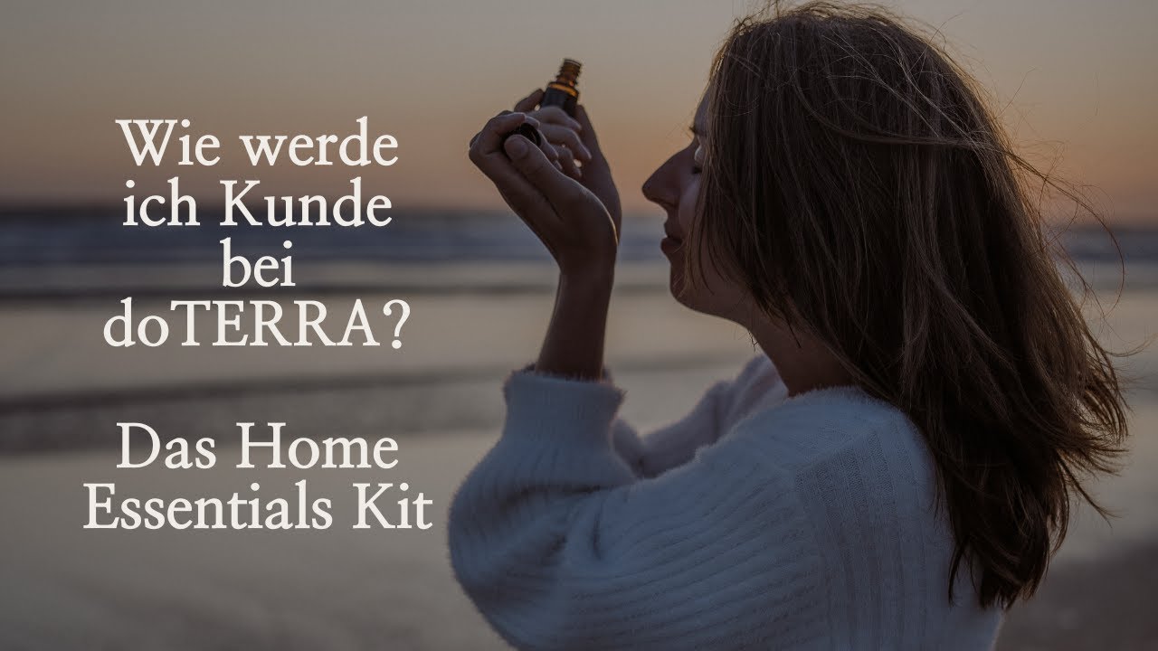 Wie werde ich Kunde bei doTERRA? - das Home Essentials Kit