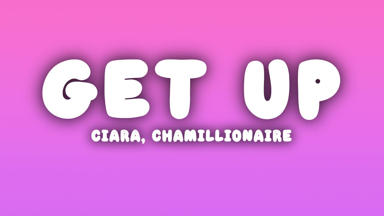 Ciara - Get Up (Lyrics) ft. Chamillionaire