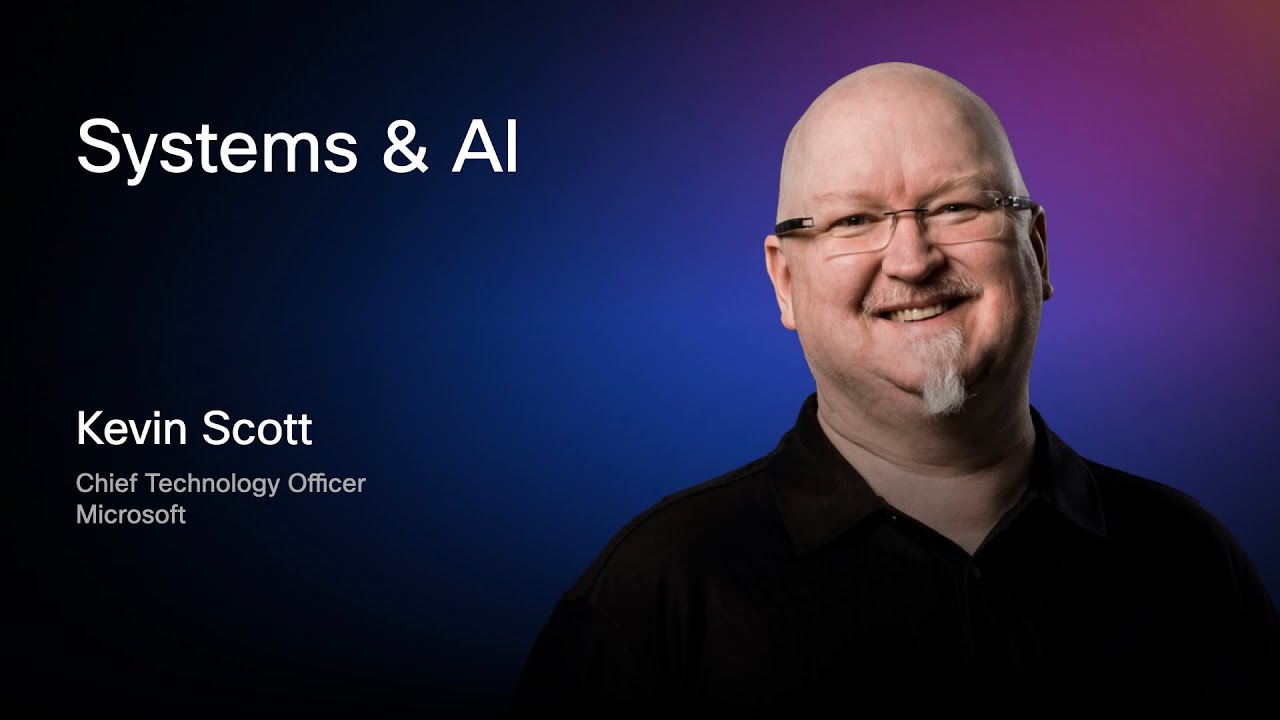 Systems & AI | Kevin Scott, Chief Technology Officer, Microsoft