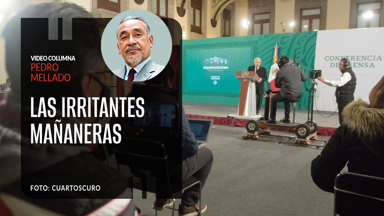 Las irritantes mañaneras. Por Pedro Mellado | Video columna