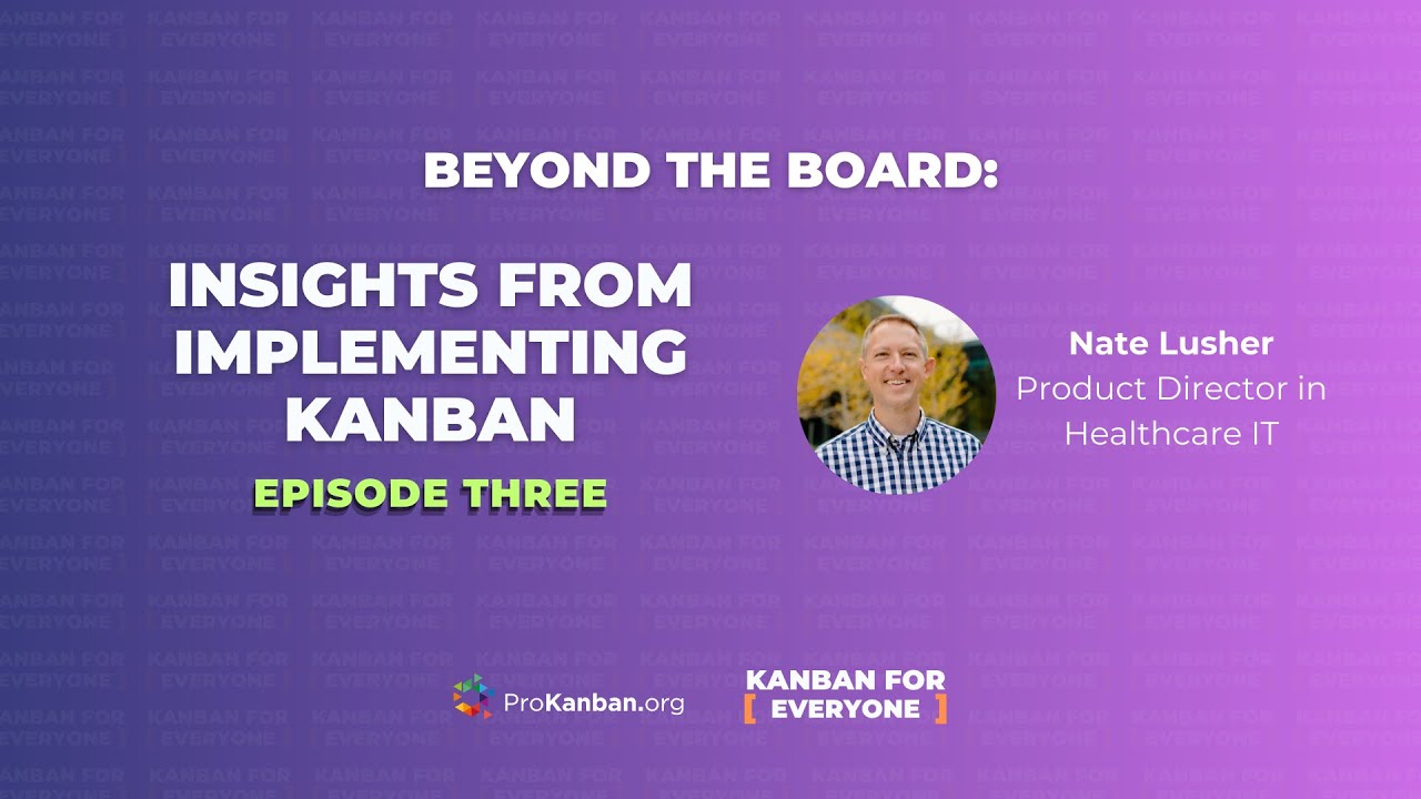 Beyond the Board: Insights from Implementing Kanban with Nate Lusher