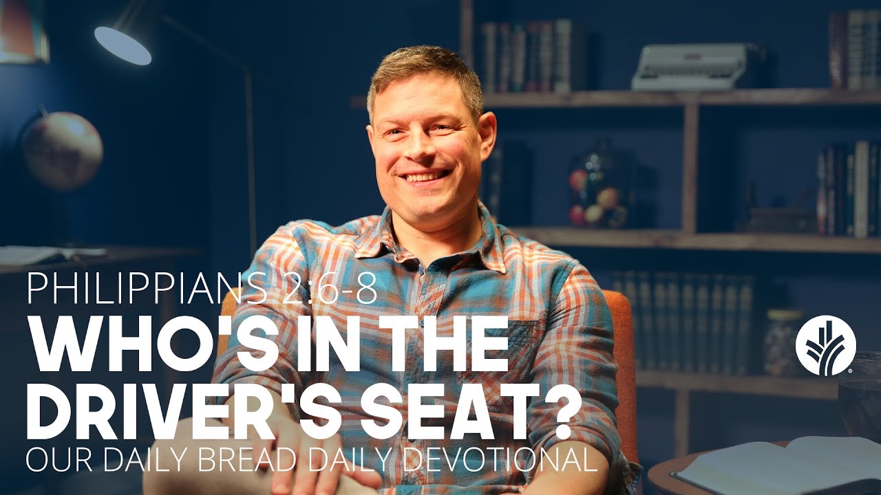 Who&rsquo;s in the Driver&rsquo;s Seat? | Philippians 2:6&ndash;8 | Our Daily Bread Video Devotional