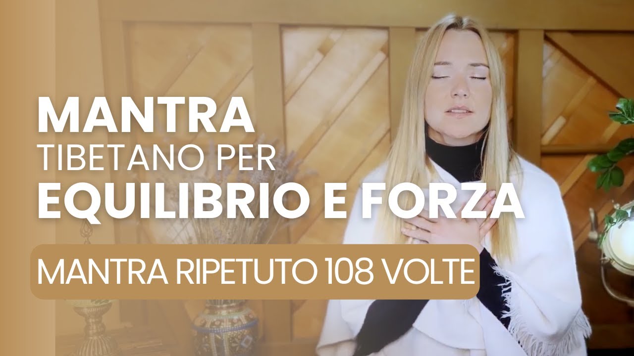 MANTRA TIBETANO PER EQUILIBRIO E FORZA | Mantra ripetuto 108 volte