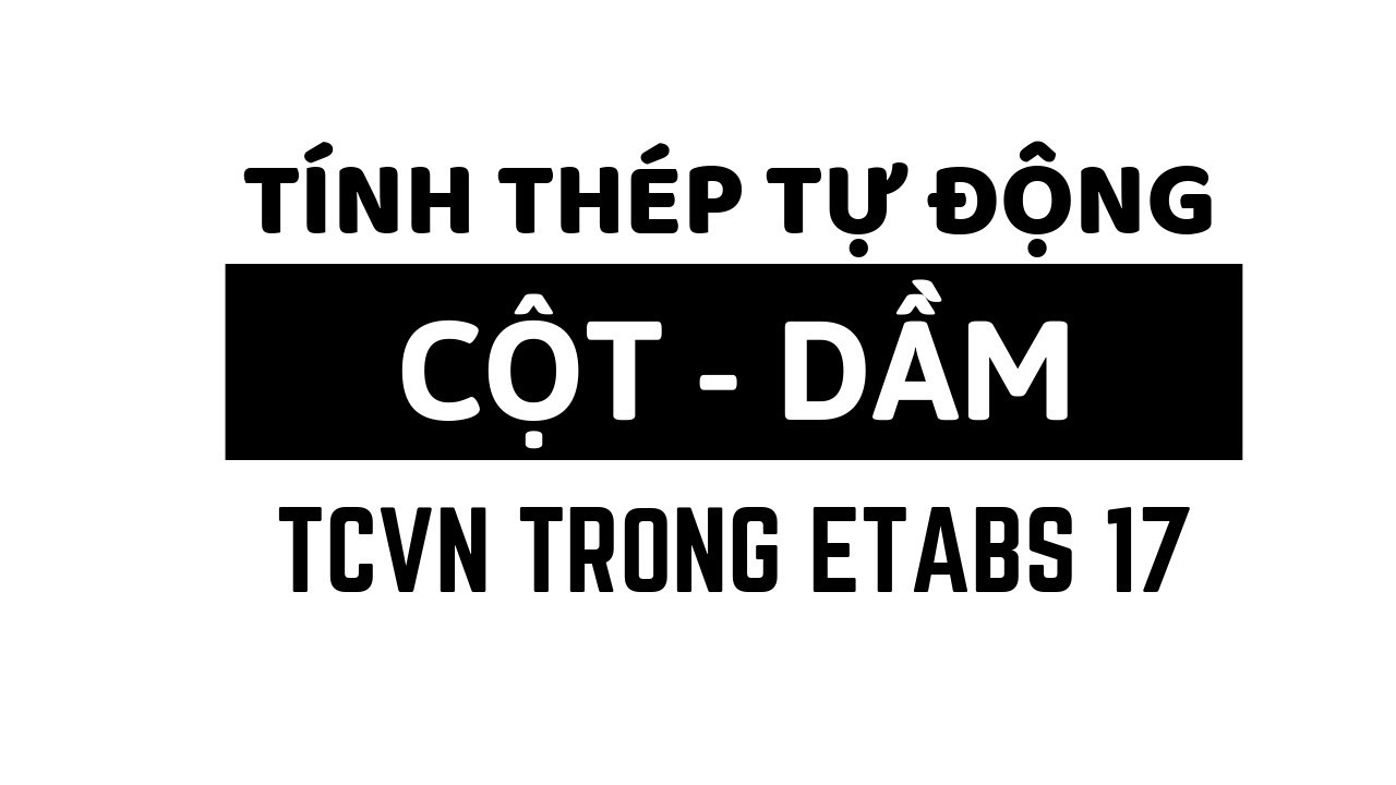 ETABS 17 | Tính thép Tự động Cột Dầm | Tiêu chuẩn Việt Nam
