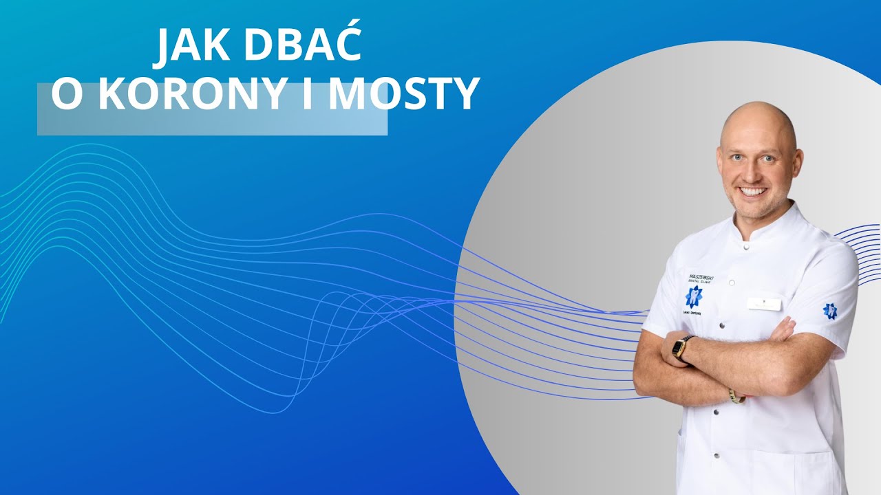 Zachowaj swoje korony i mosty na lata! Poradnik protetyczny Maszewski Dental Clinic 🦷
