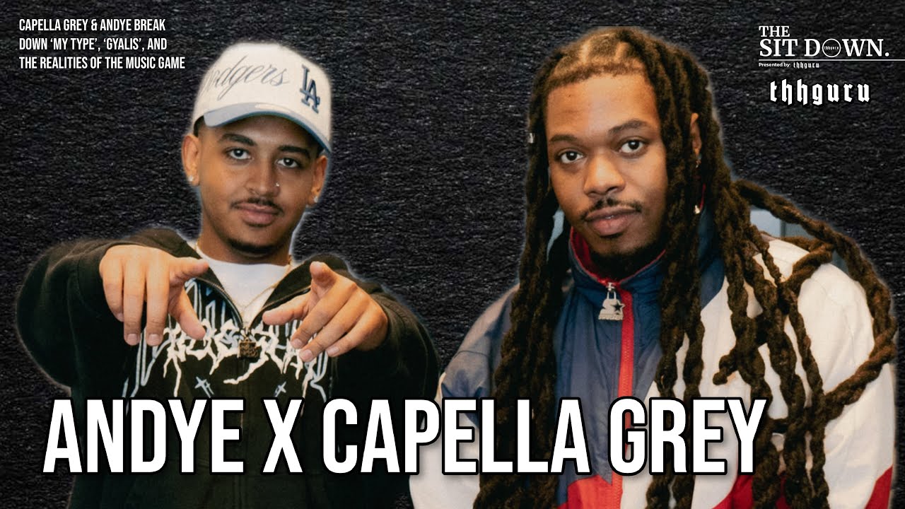 Capella Grey & Andye Break Down ‘My Type’, ‘Gyalis’, and the Realities of the Music Game | Ep. 59