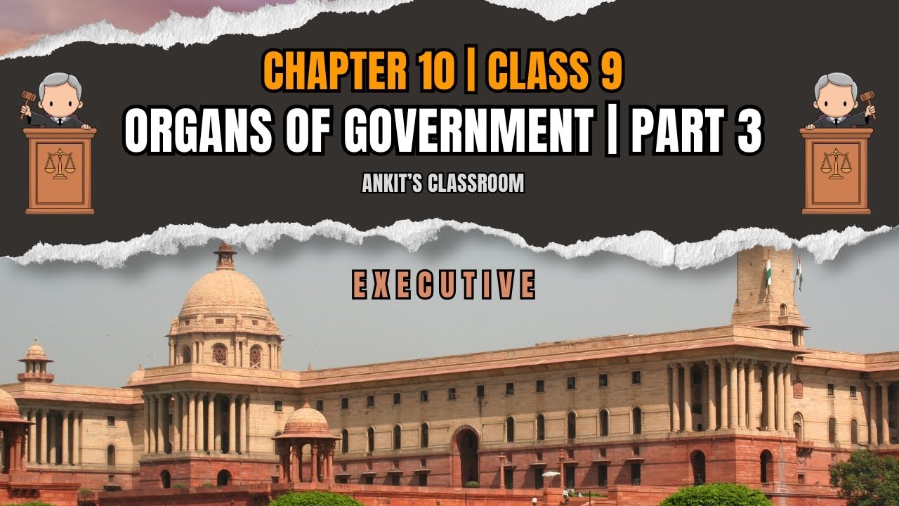 Class 9 Civics Chapter 10 | Organs of Government Part 3 | Executive Explained in Detail