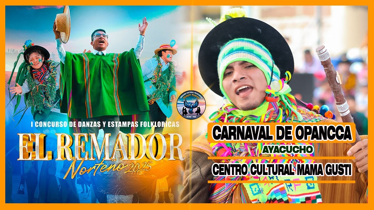 Carnaval De Opancca / Ayacucho / Centro Cultural Mama Gusti / El Remador Norteño 2025 / Tusuy Tusuq