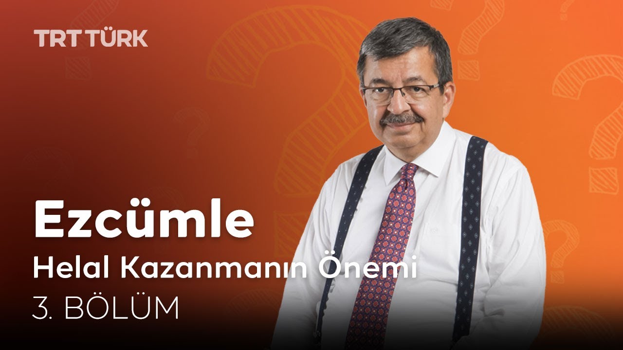 Helal Kazanmanın Önemi | Hayati İnanç | Ezcümle - 3. Bölüm