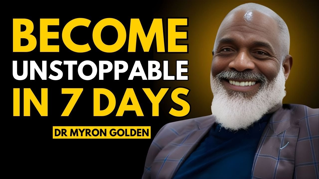 Become Unstoppable in 7 Days || BEST SPEECH BY DR MYRON GOLDEN Motivation
