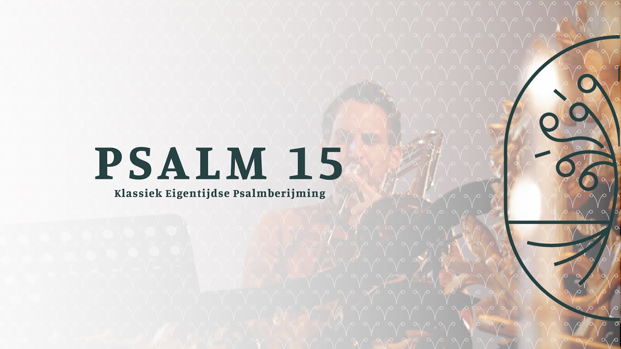 Psalm 15 - Zingen uit de Bron - Klassiek Eigentijdse Psalmberijming