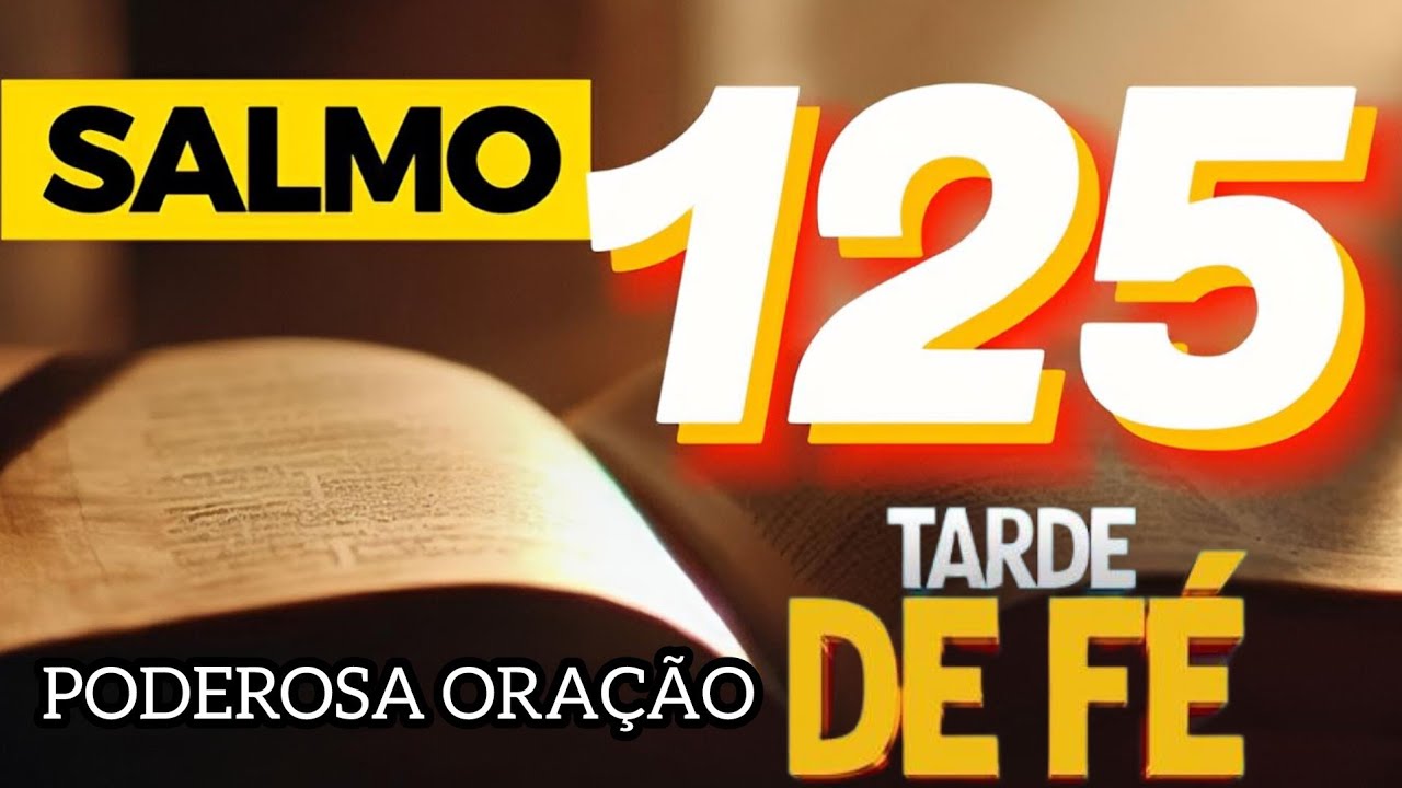 ORAÇÃO PODEROSA COM SALMOS 125 – TARDE DA FÉ 🙏🔥