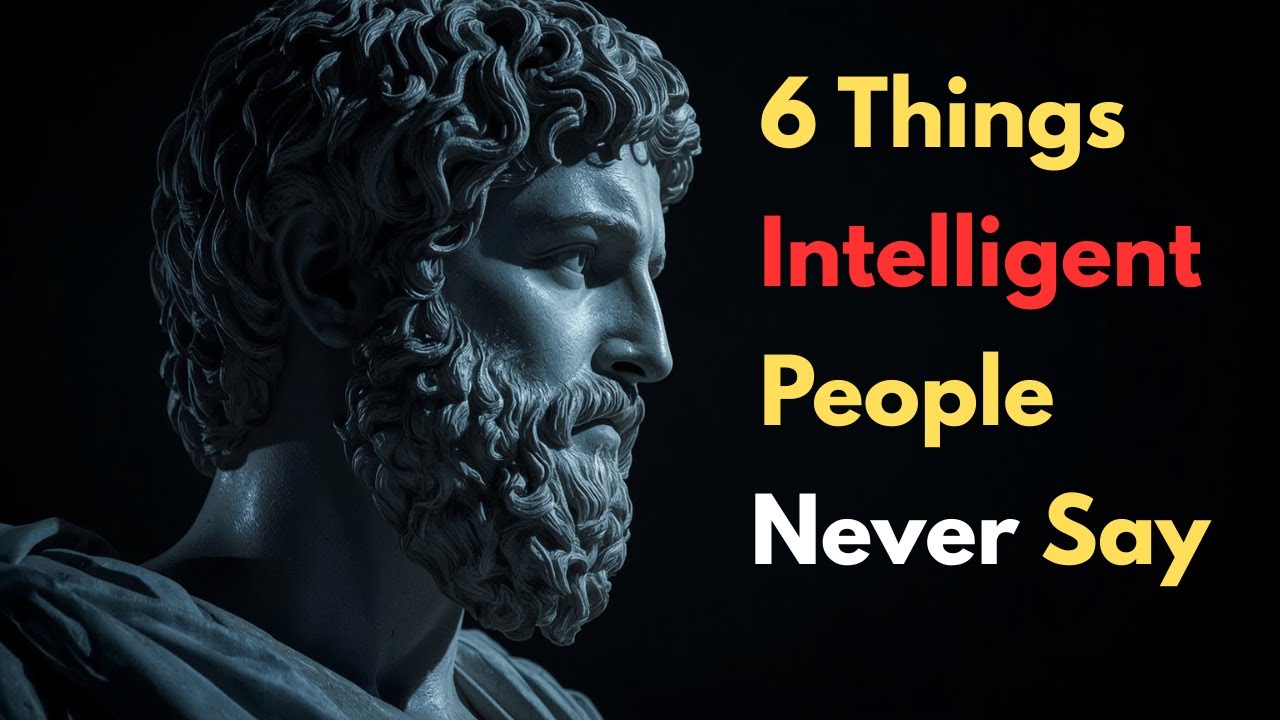 NEVER Say These 6 Things If You're Truly Intelligent | Stoic Wisdom