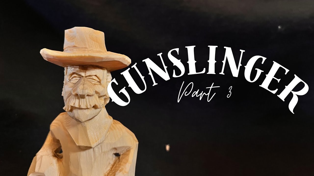 Carving the Gunslinger- Part 3