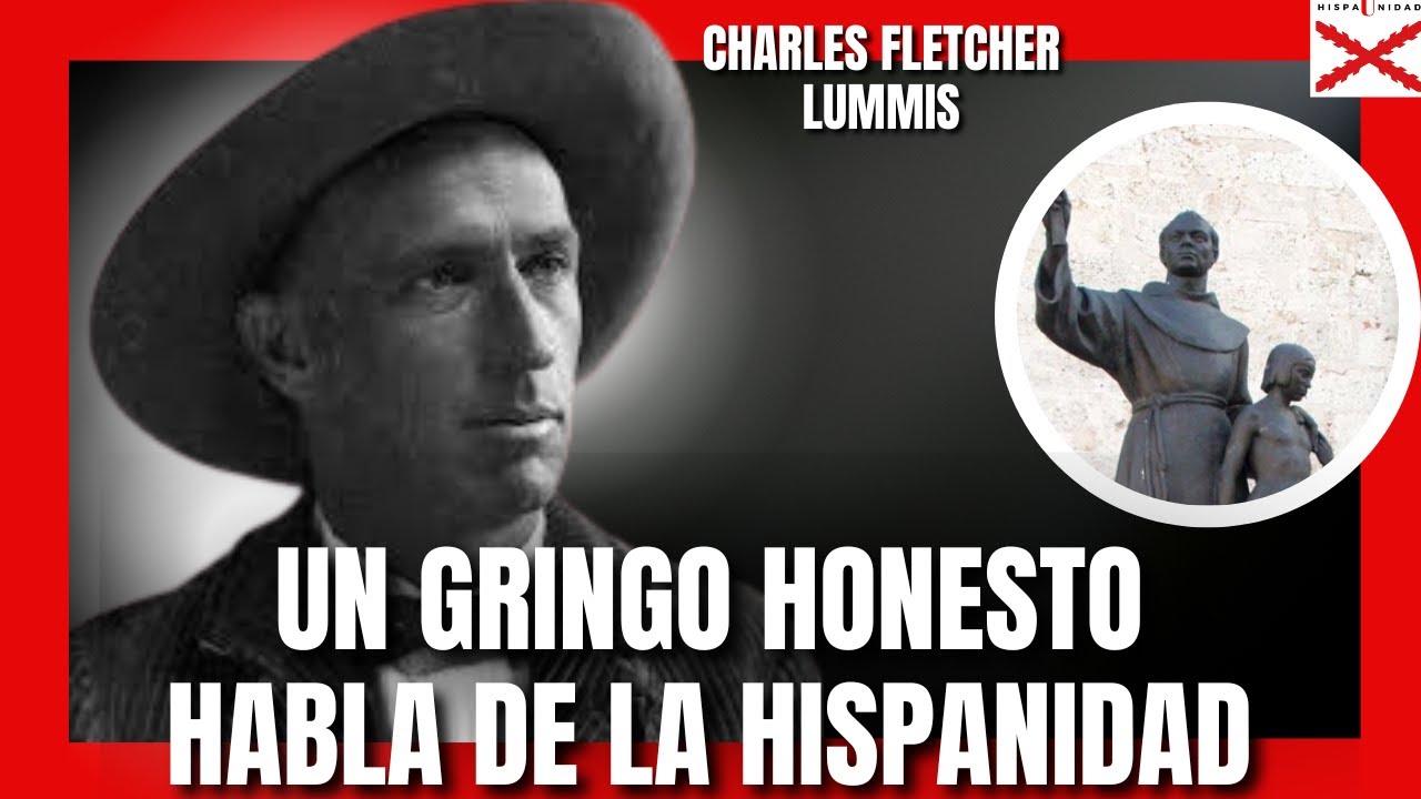 Un GRINGO HONESTO, habla de la HISPANIDAD: Charles Fletcher Lummis.