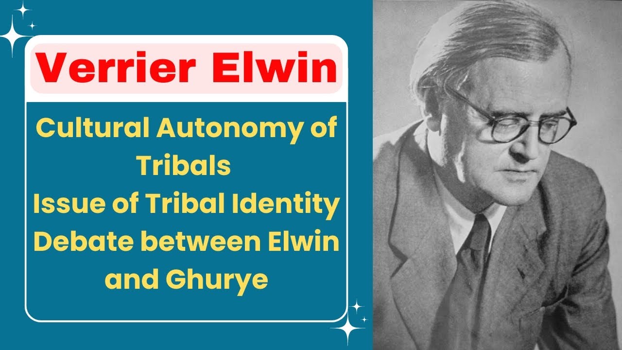 Verrier Elwin | Cultural Autonomy of Tribals | Issue of Tribal Identity | Debate with Ghurye