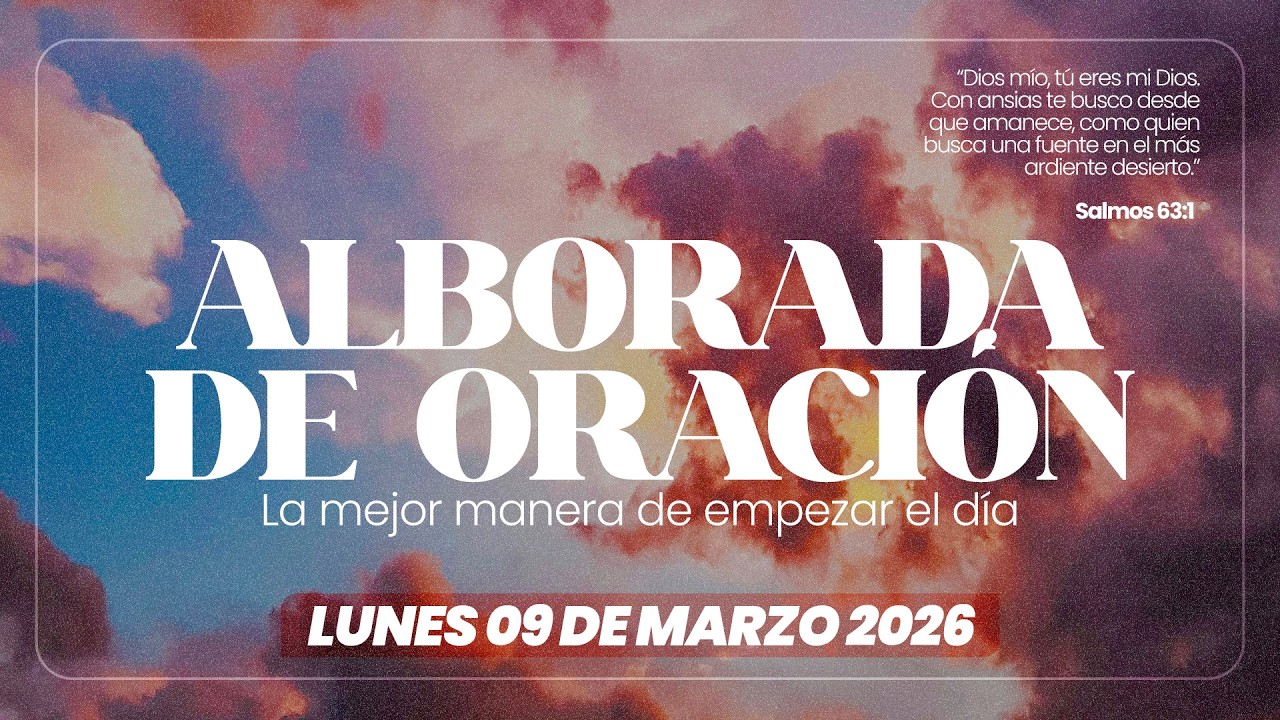 Alborada de oración || Lunes 09 de marzo 2026  - 