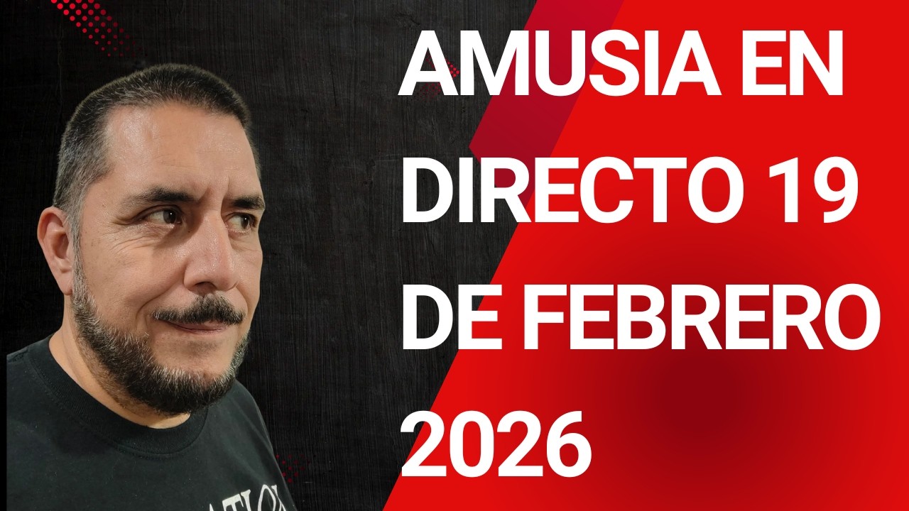 AMUSIA EN DIRECTO 19 DE FEBRERO 2026