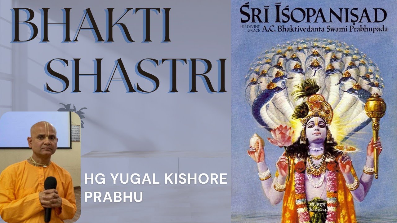 Bhakti Shastri (Sri Isopanisad) By HG Yugal Kishore Das Prabhuji