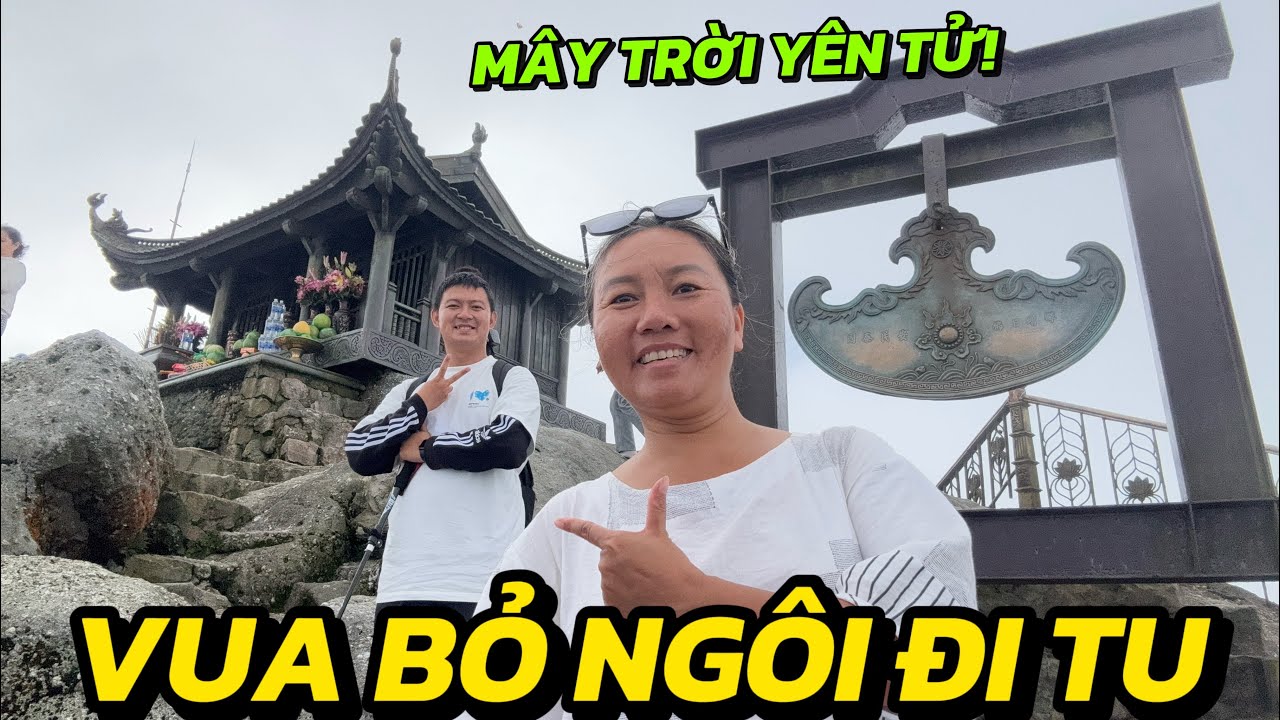 Yên Tử: Nơi Vị Vua Duy Nhất Trên Thế Giới Chọn Đi Tu I U50 Một Mình Lên Đỉnh Uông Bí Quảng Ninh!