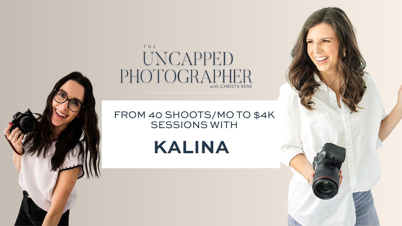 From 40 shoots/month to $4k sessions with Kalina