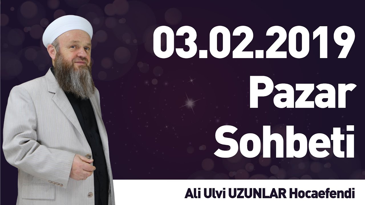 03.02.2019 Pazar Sohbeti - Ali Ulvi UZUNLAR Hocaefendi - İLK TV