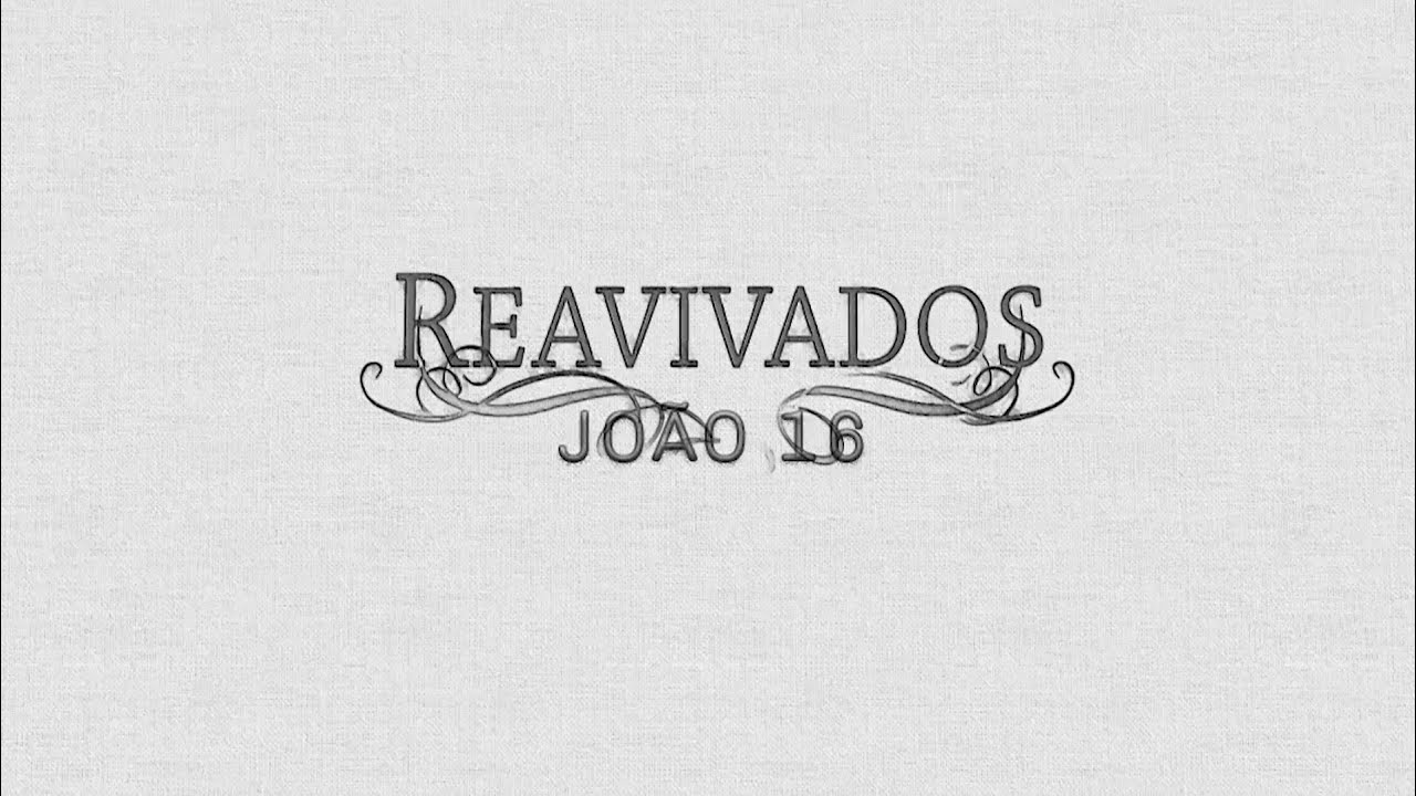 REAVIVADOS - JOÃO 16