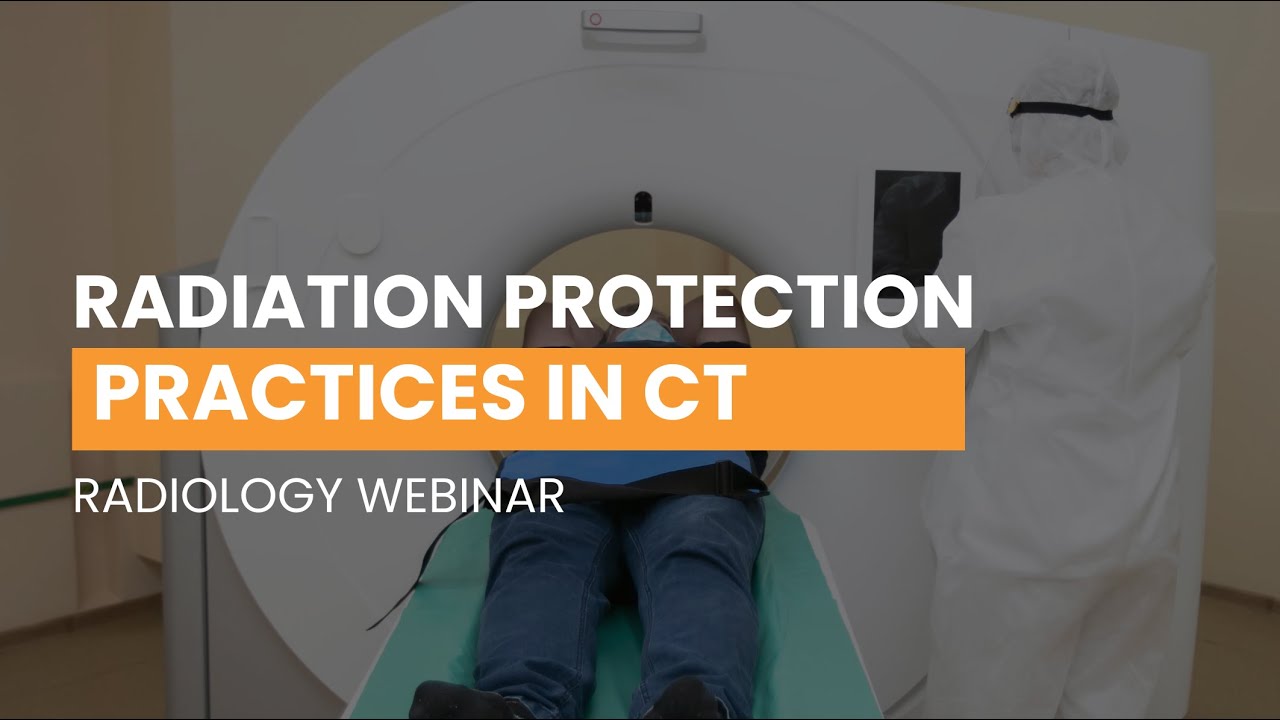 Webinar: Radiation Protection Practices in Computed Tomography (CT)