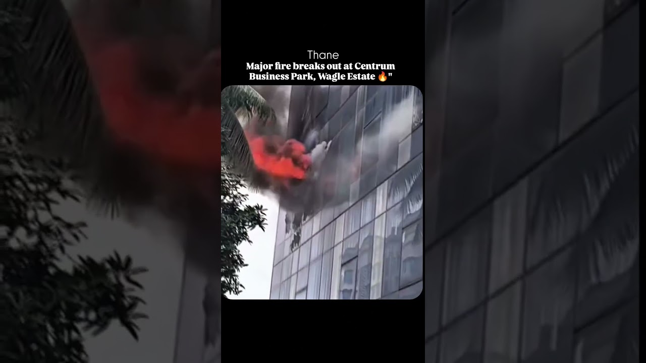 Major fire breaks out at Centrum Business Park, Wagle Estate
