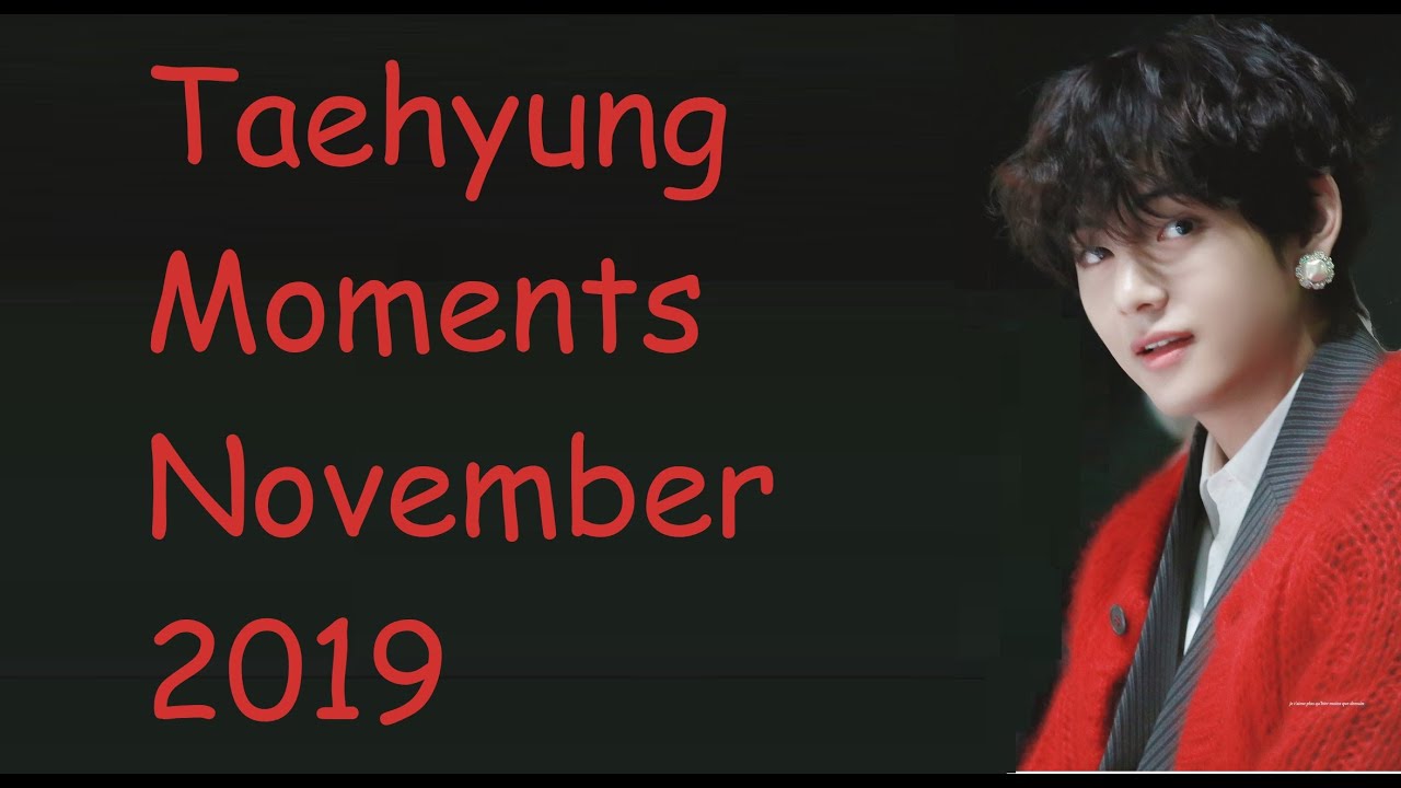 Taehyung Moments November 2019