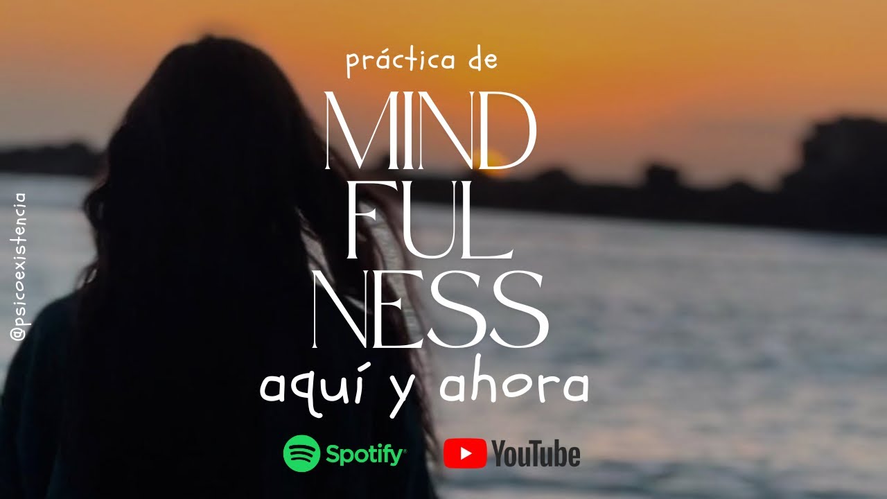 Práctica de mindfulness - Aquí y ahora
