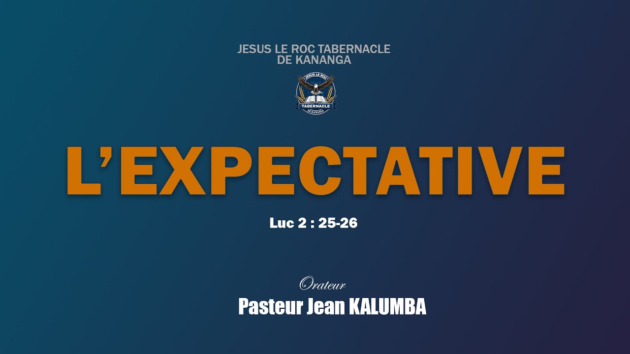 Thème : L'EXPECTATIVE / Pasteur Henoc Jean KALUMBA / Mercredi, 30.04.2025_Soir