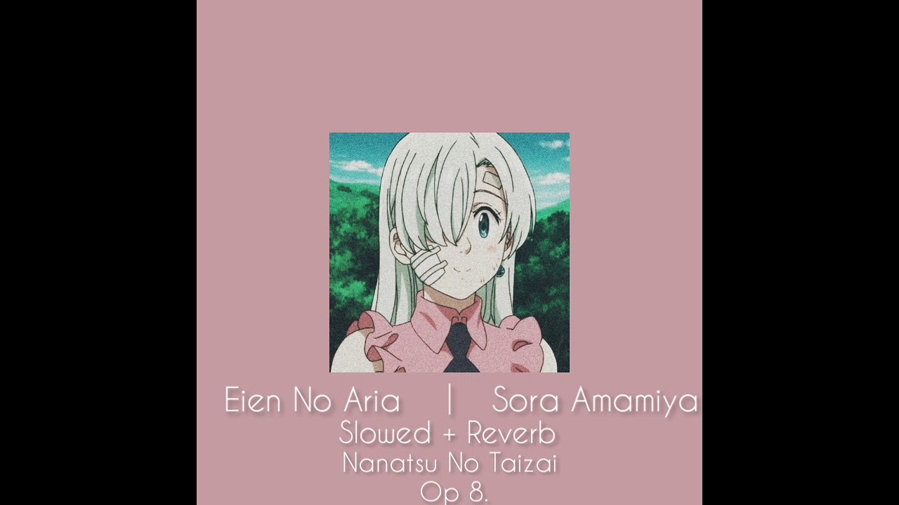 Eien No Aria | Sora Amamiya | Nanatsu No Taizai Op 8. ( slowed + reverb )