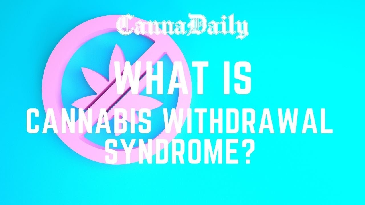 WHAT IS CANNABIS WITHDRAWAL SYMDROME?