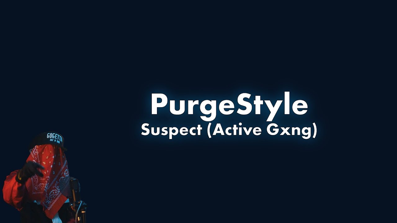 #ActiveGxng Suspect - PurgeStyle
