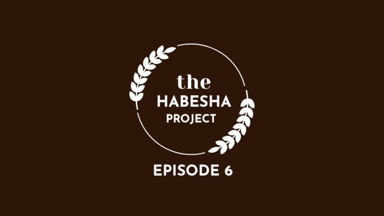 The HABESHA Project - Episode 6